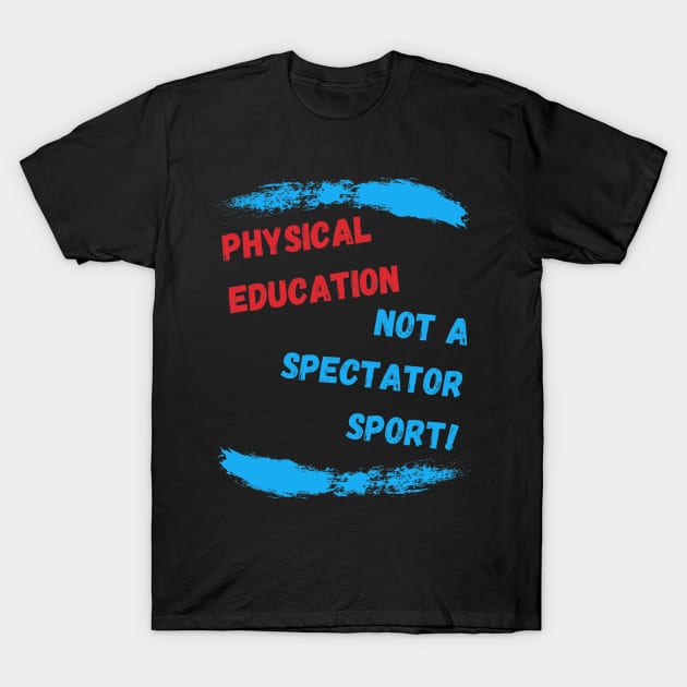 Best Appreciation PE Teacher Gift Idea T-Shirt by MadArting1557
